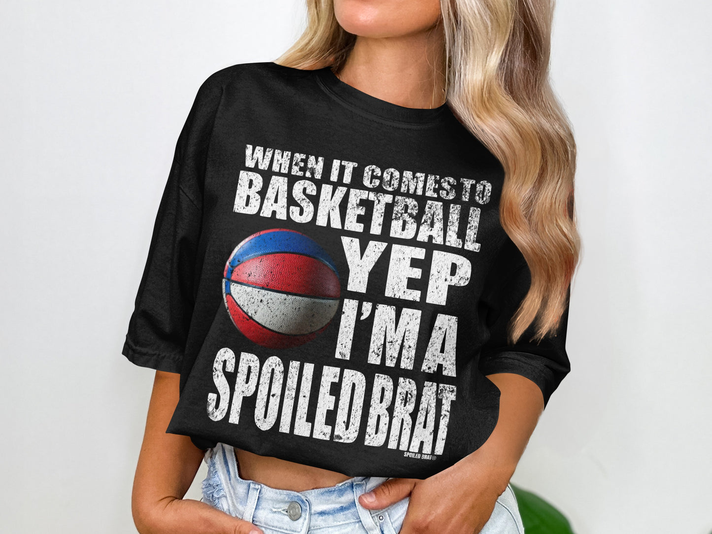 When It Comes To Basketball Yep I'm A Spoiled Brat product type