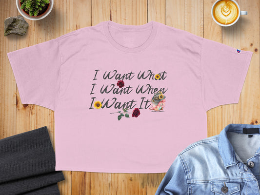 I Want What I Want When I Want It Shirt product