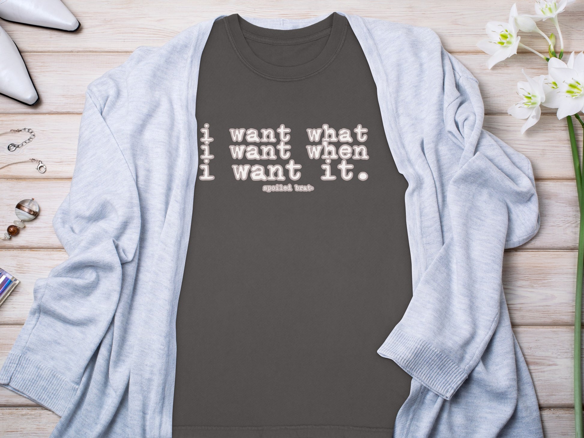 I Want What I Want When I Want It Spoiled Brat product
