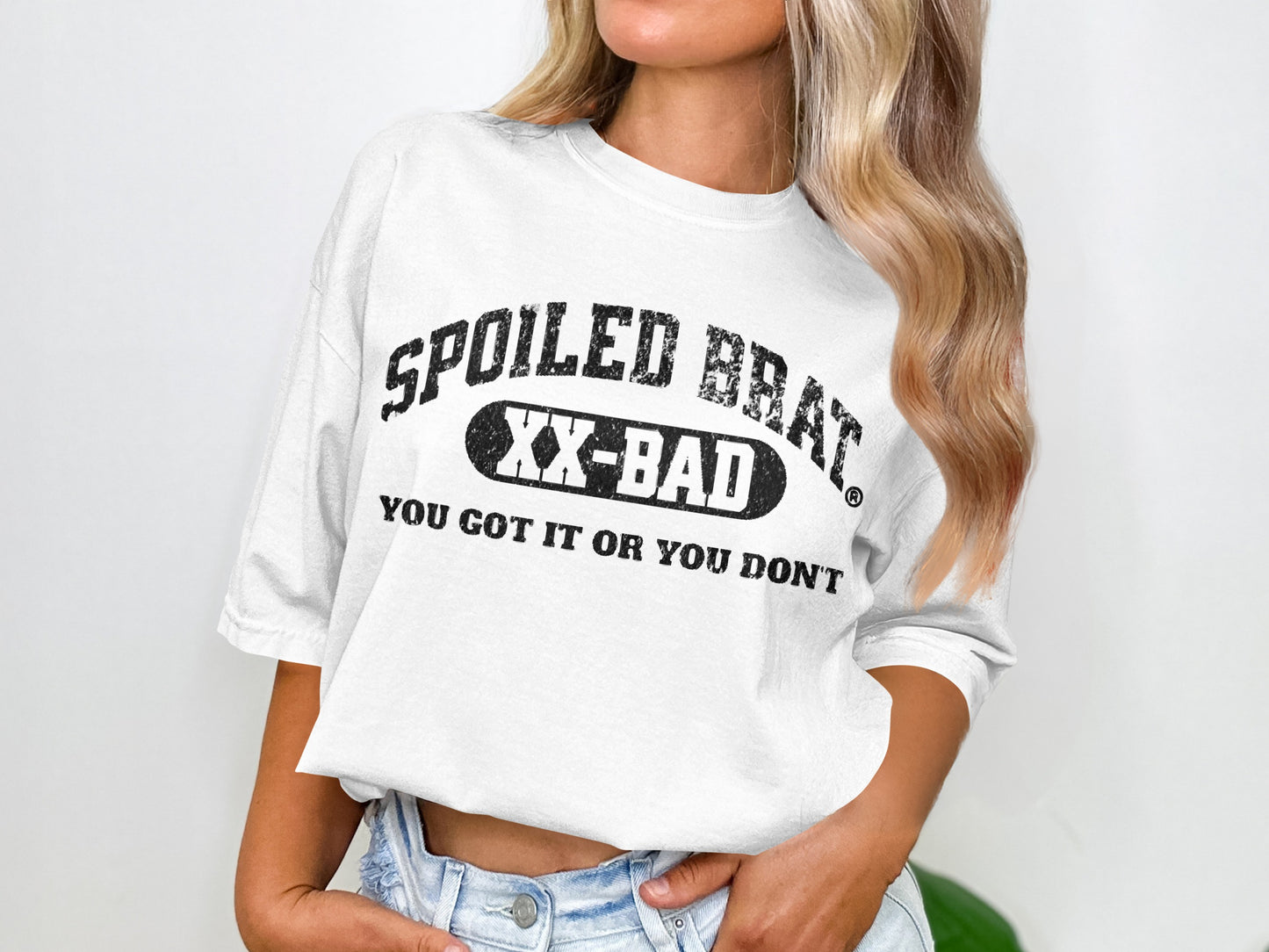 Spoiled Brat XX-Bad You Got It Or You Don't t-shirt