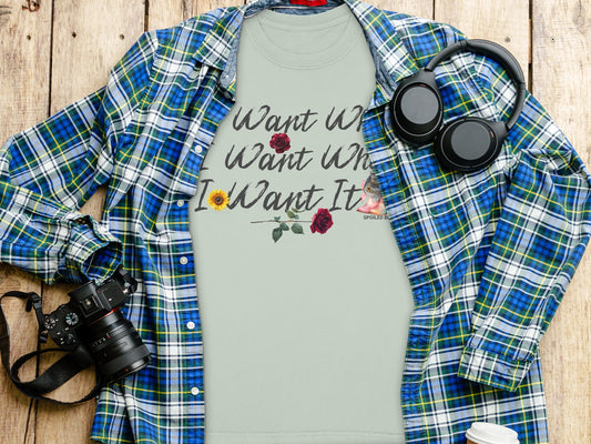 I Want What I Want When I Want It T-Shirt product type