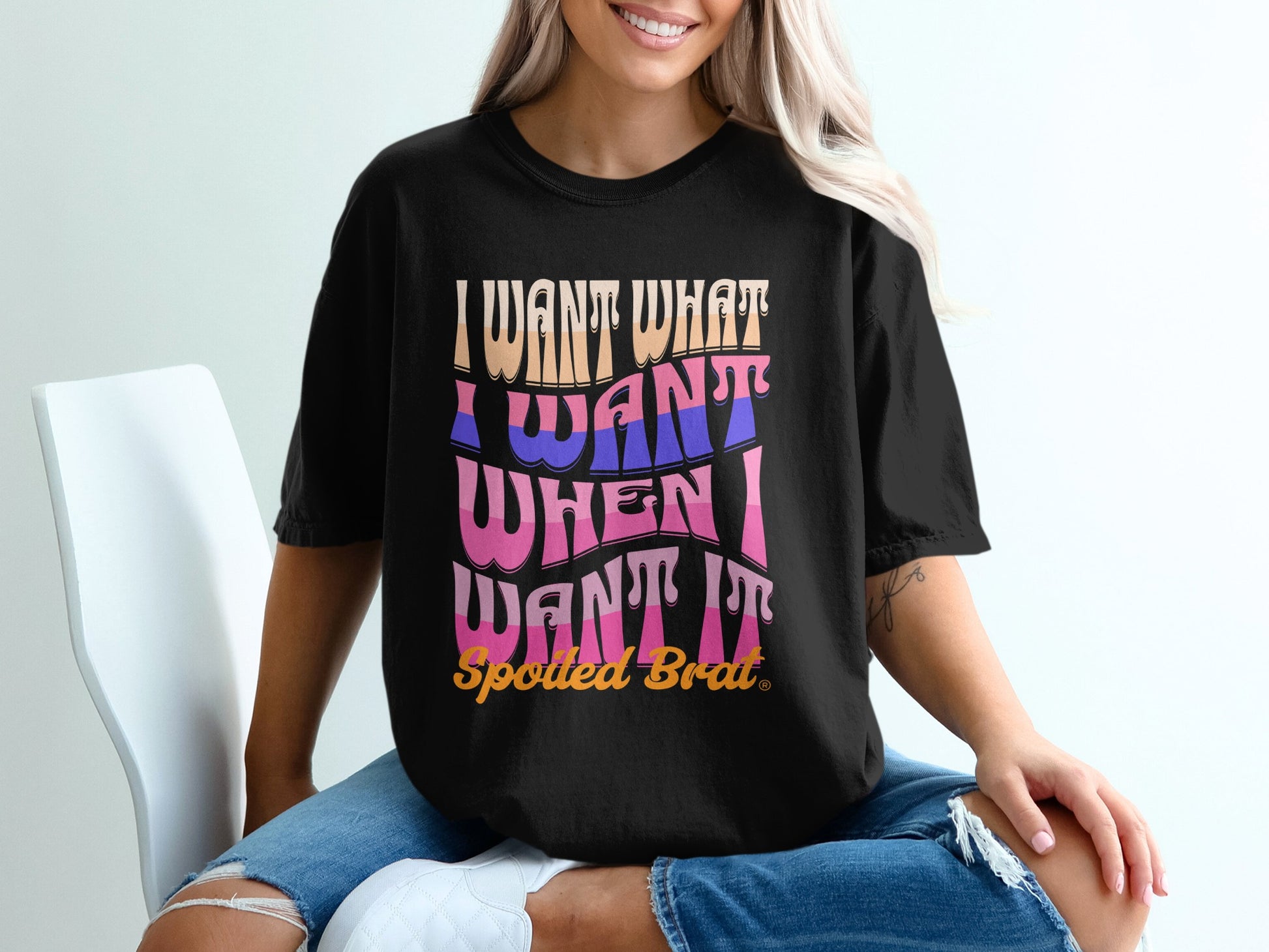 I Want What I Want When I Want It Spoiled Brat product type