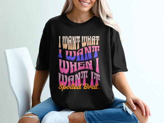 I Want What I Want When I Want It Spoiled Brat product type
