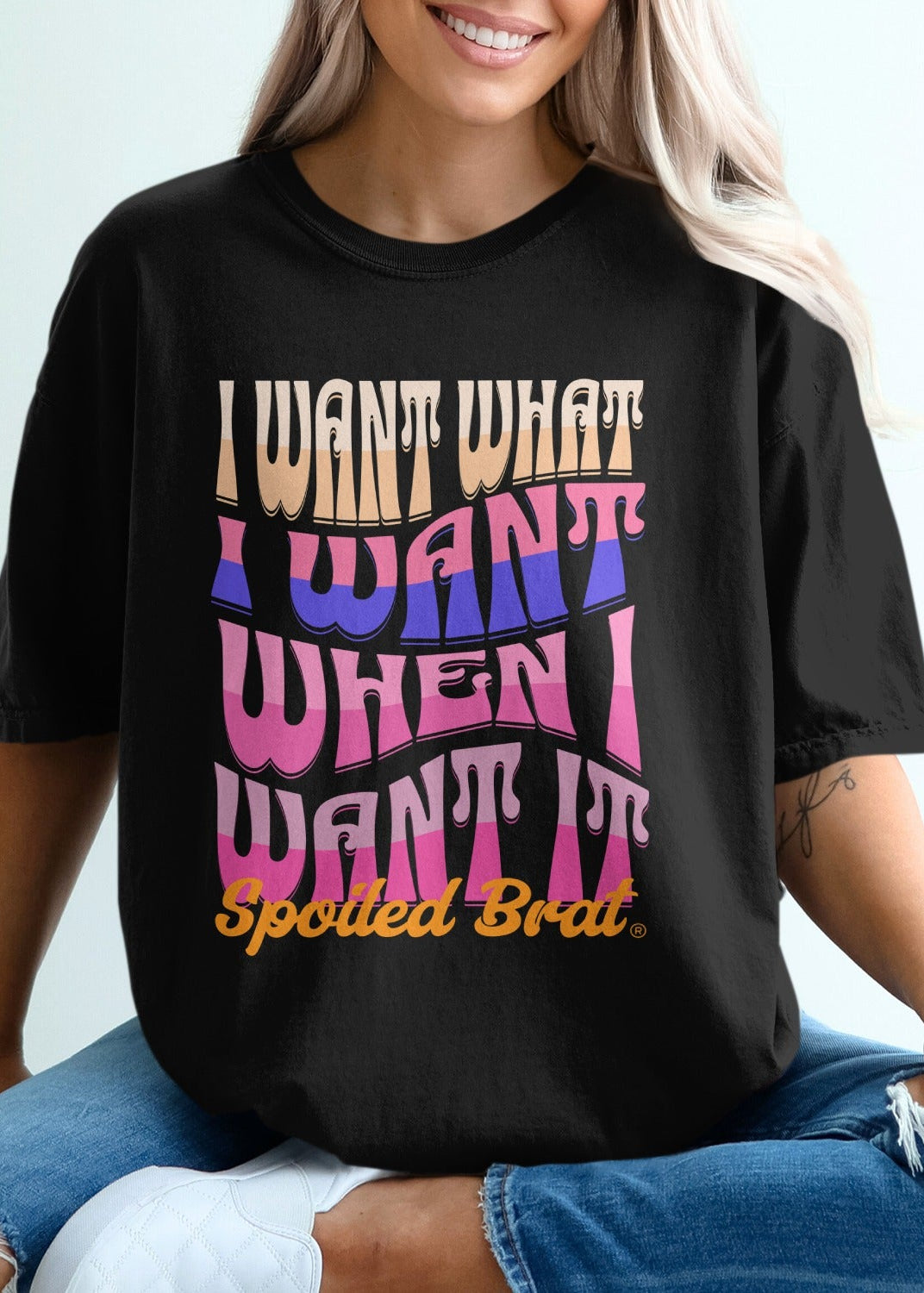 I Want What I Want When I Want It Spoiled Brat product type