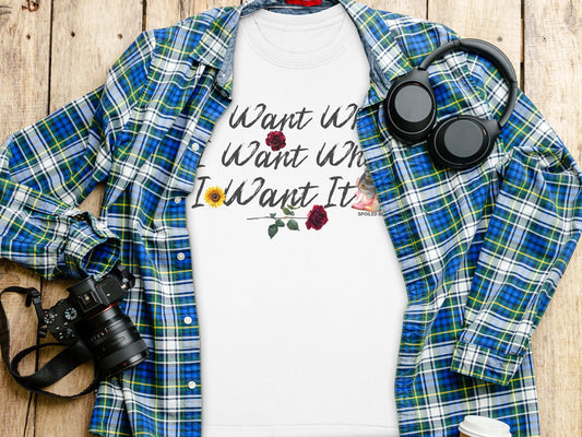 Want What I Want When I Want It Shirt product