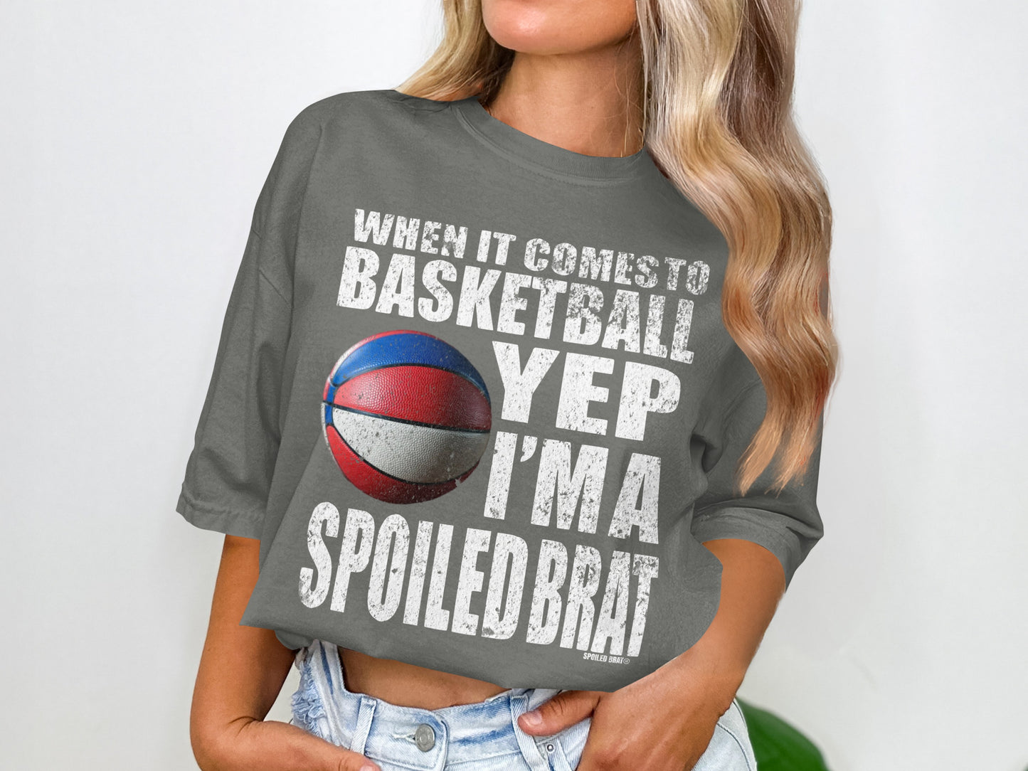 When It Comes To Basketball Yep I'm A Spoiled Brat product type