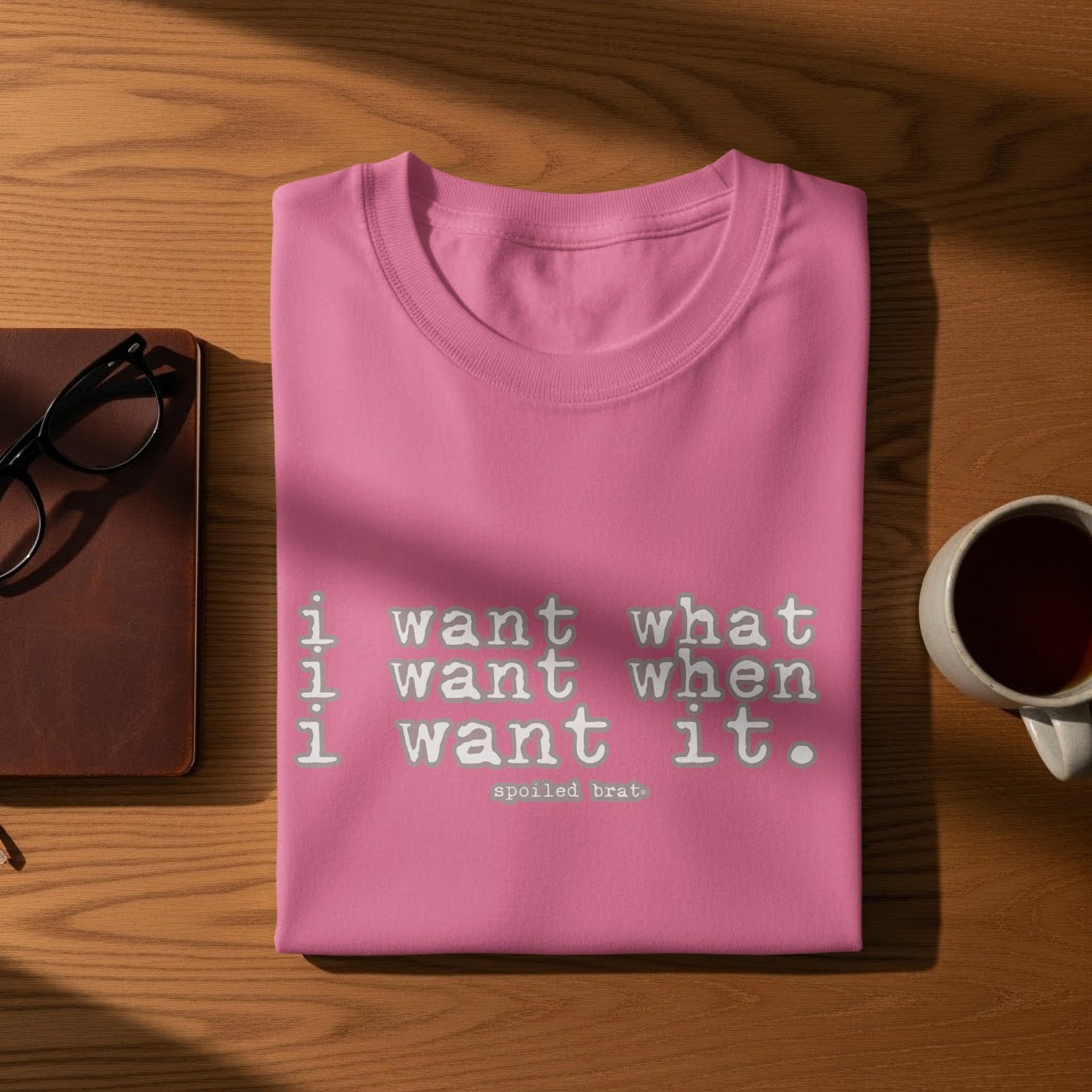 I Want What I Want When I Want It T-shirt product