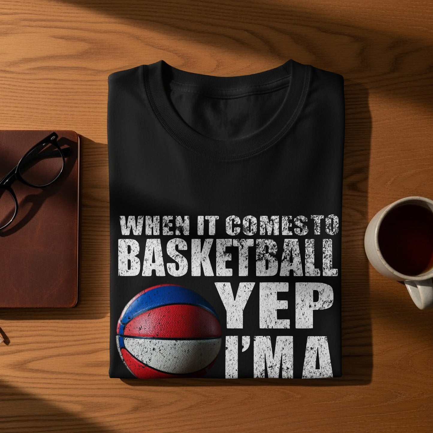 When It Comes to Basketball Yep I'ma T-shirt product type