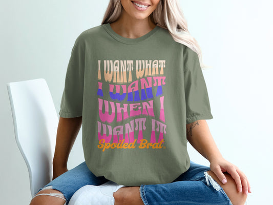 I Want What I Want When I Want It Spoiled Brat product type