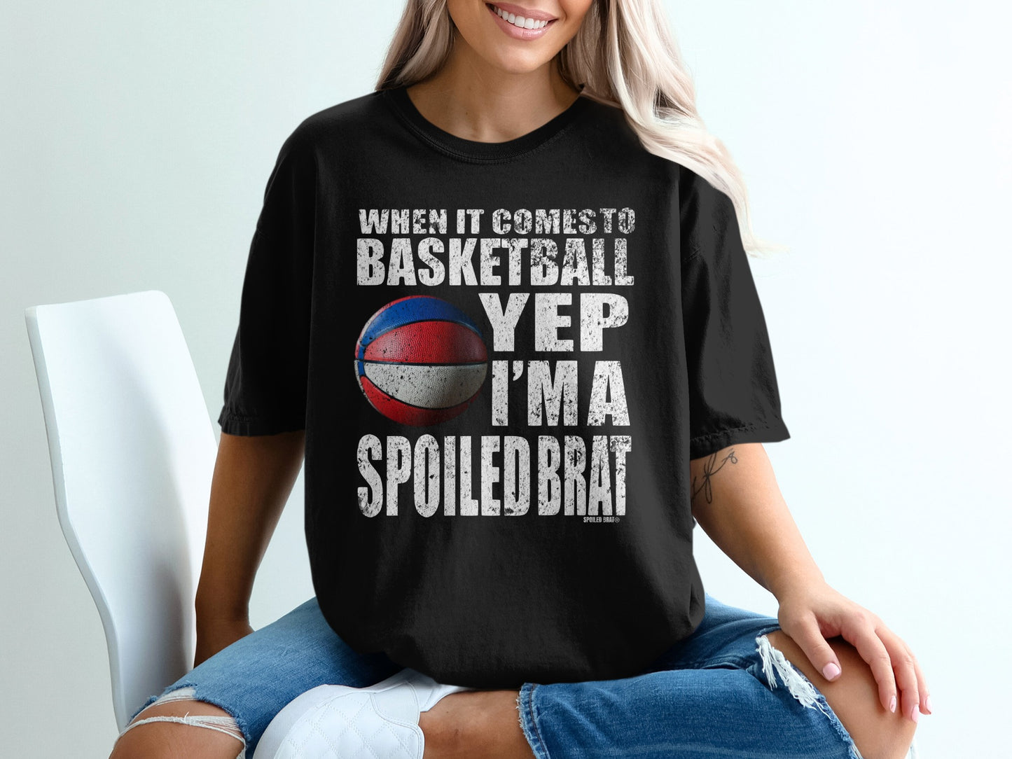 When It Comes to Basketball Yep I'm a Spoiled Brat product type