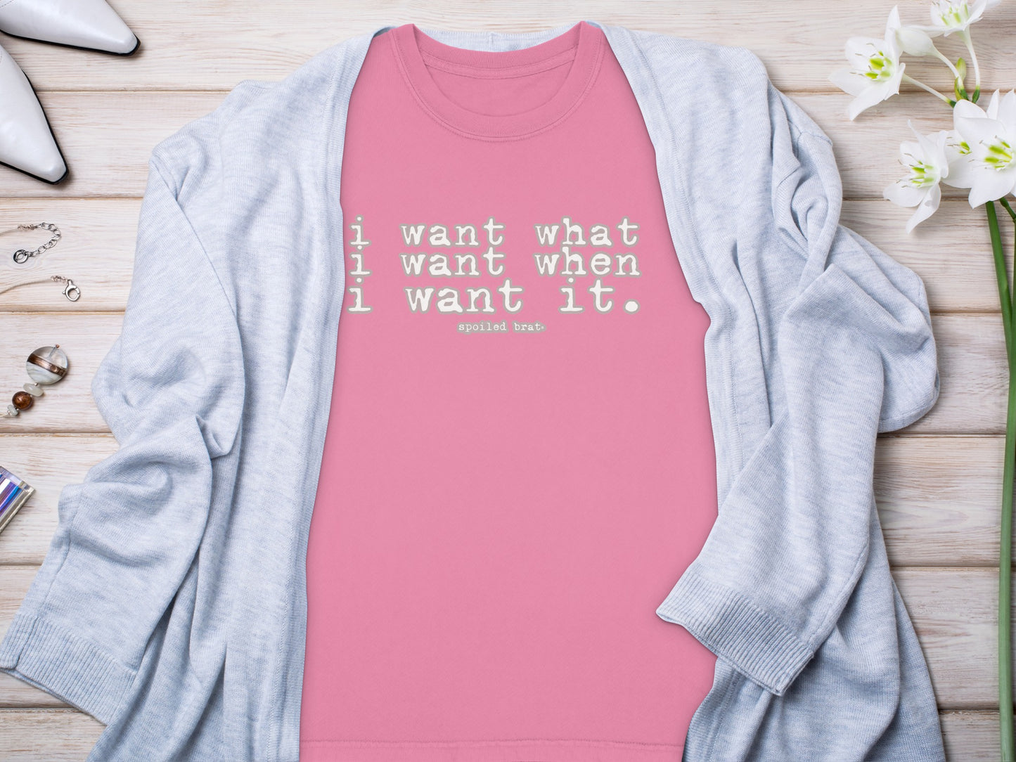 I Want What I Want When I Want It Spoiled Brat product type