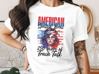 White t-shirt with "American Spoiled Brat 250 Years of Trash Talk" graphic.
