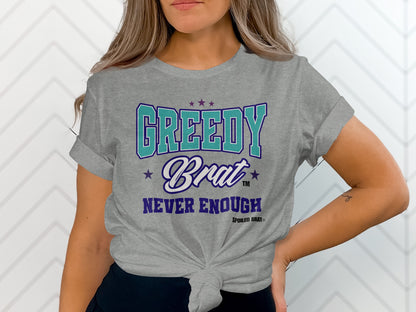 Grey t-shirt with "GREEDY Brat NEVER ENOUGH" text and Spoiled Brat logo.