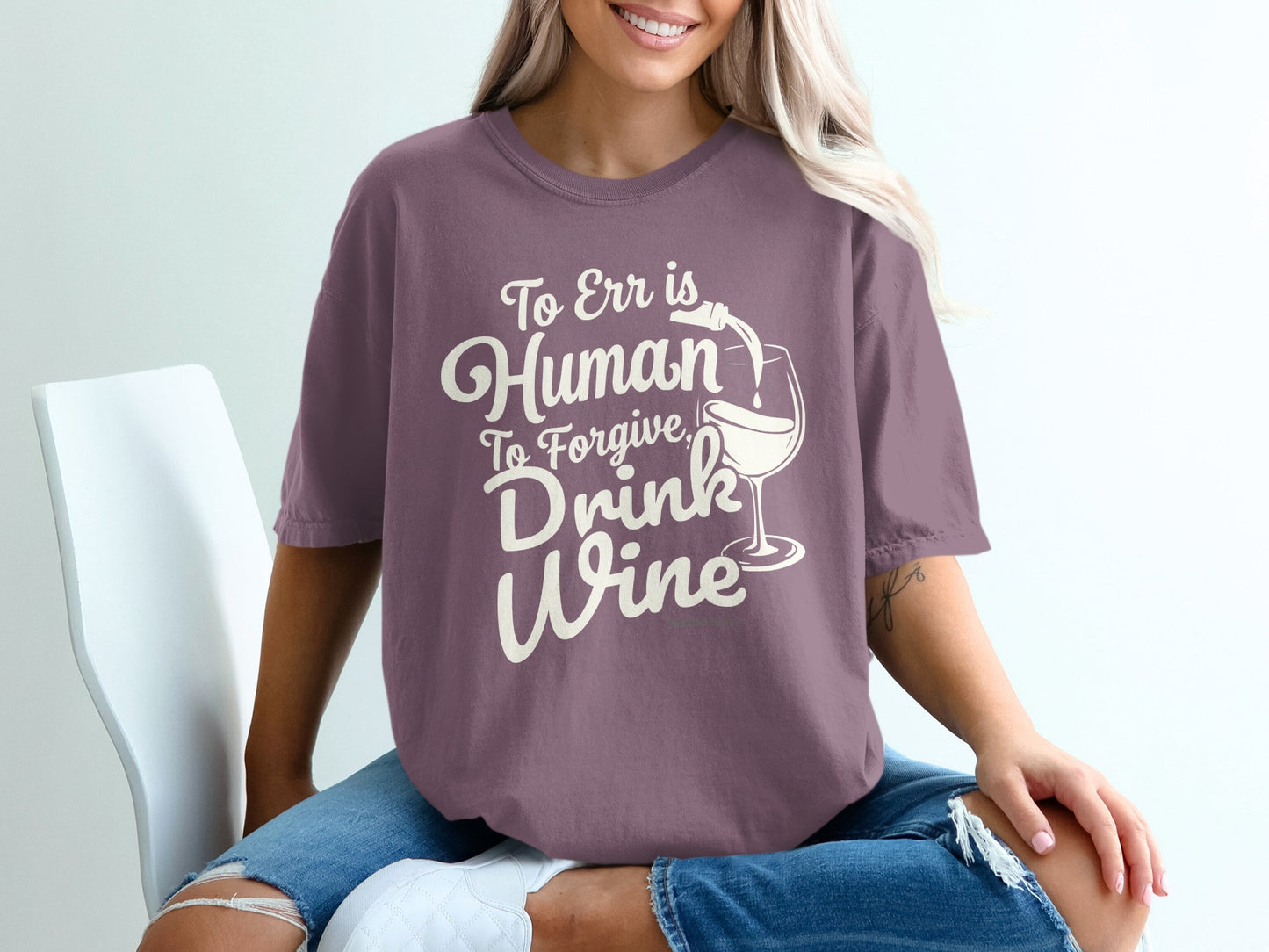 To Err is Human To Forgive Drink Wine T-Shirt