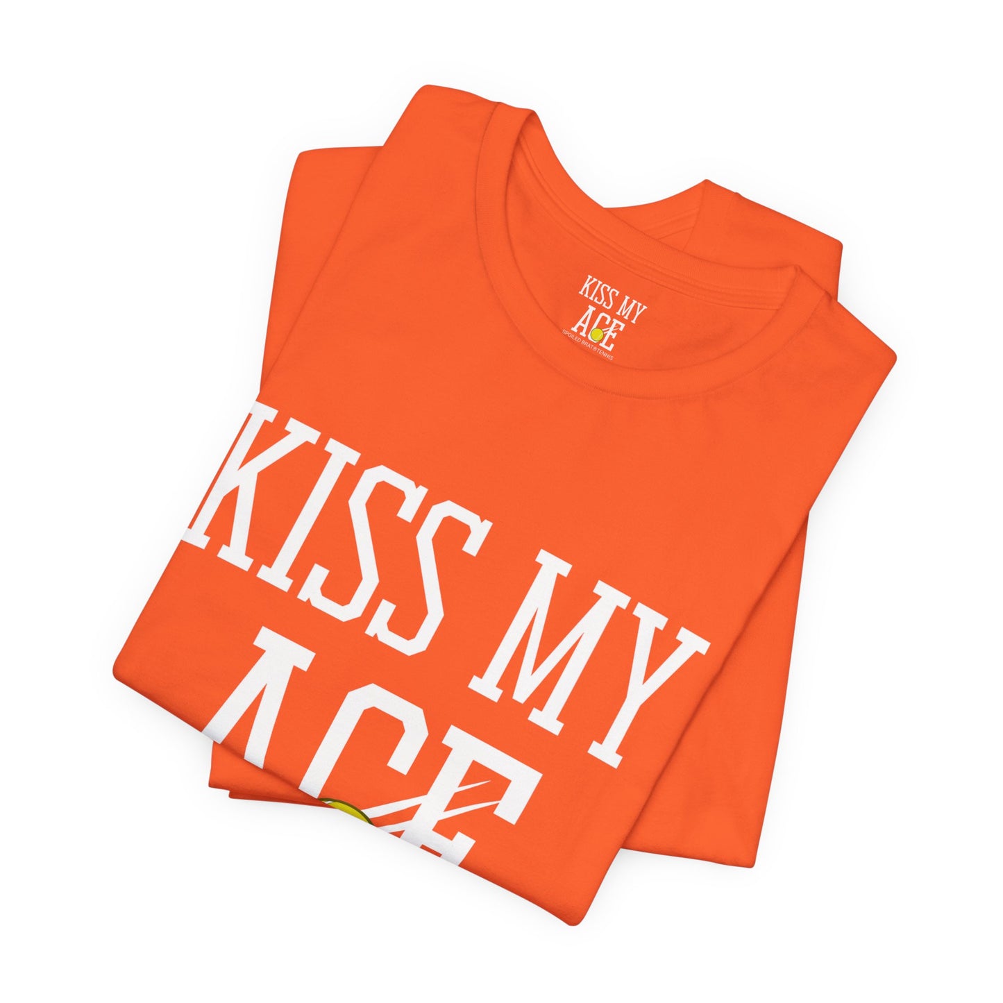 Orange t-shirt with "KISS MY ACE" in white text.