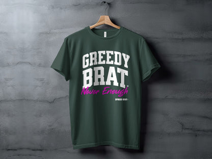Dark green t-shirt with "GREEDY BRAT Never Enough" and "SPOILED BRAT®" text.