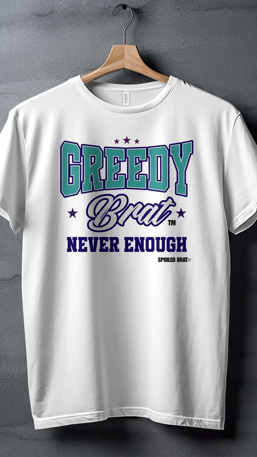 White t-shirt with "Greedy Brat Never Enough" and "Spoiled Brat" text.