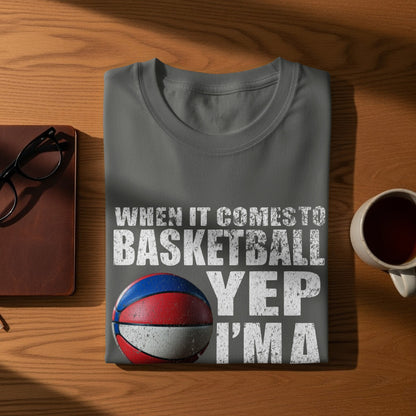 When It Comes to Basketball Yep I'ma T-shirt product