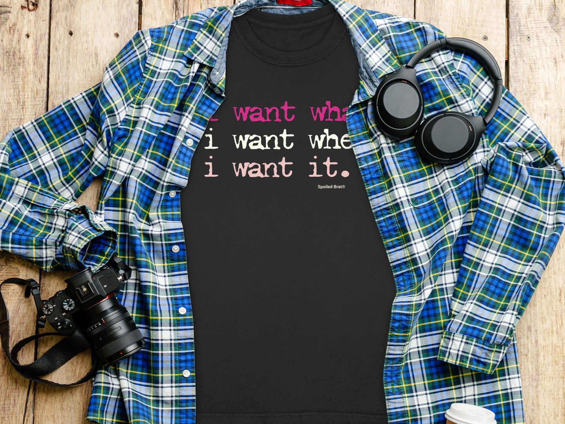 I Want What I Want When I Want It T-shirt