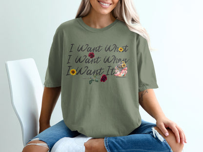 I Want What I Want When I Want It T-Shirt product type