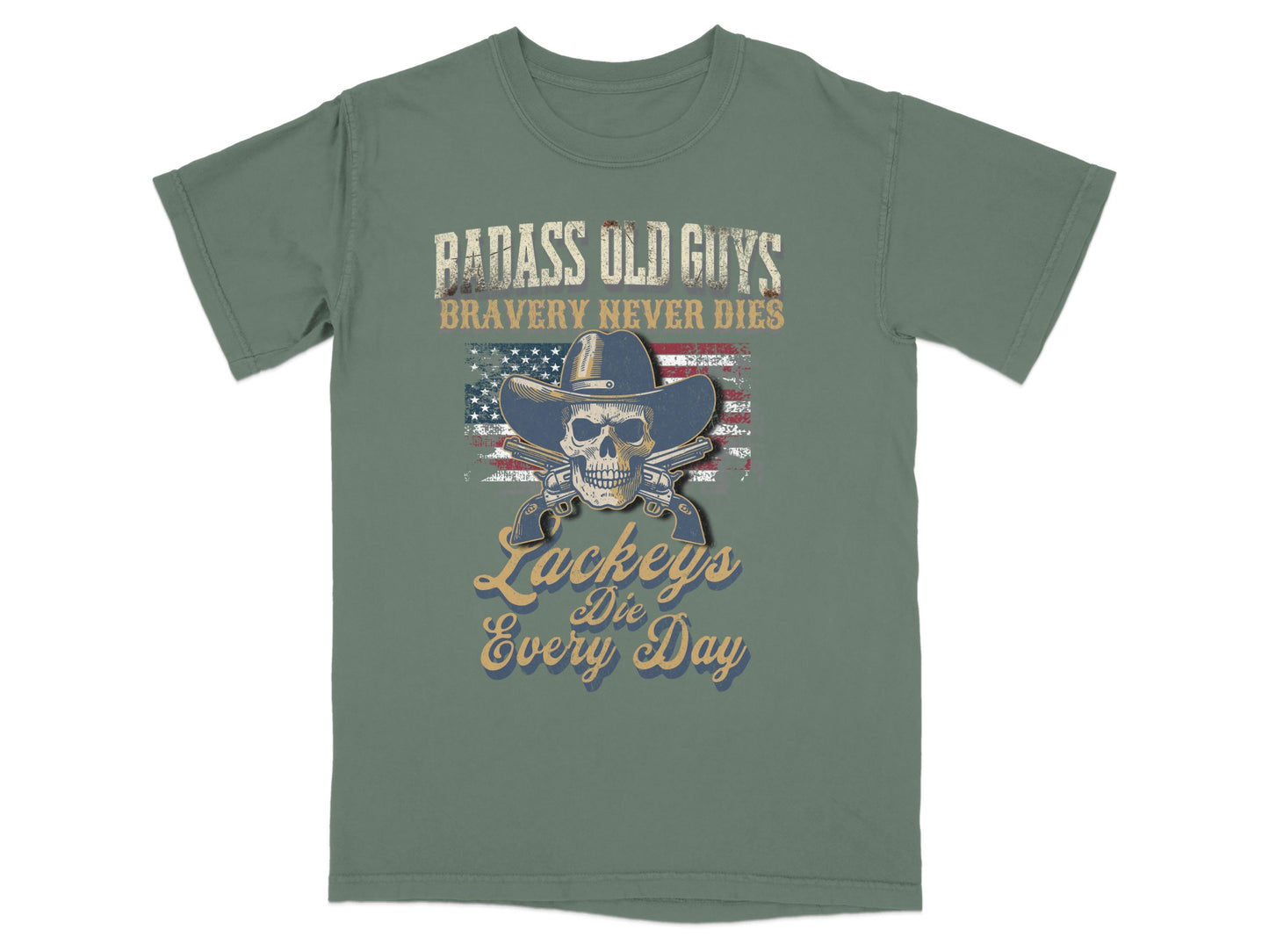 T-shirt with skull wearing a cowboy hat, crossed pistols, and text "Badass Old Guys Bravery Never Dies Lackeys Die Every Day".