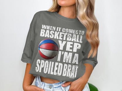 When It Comes To Basketball Yep I'm A Spoiled Brat product type