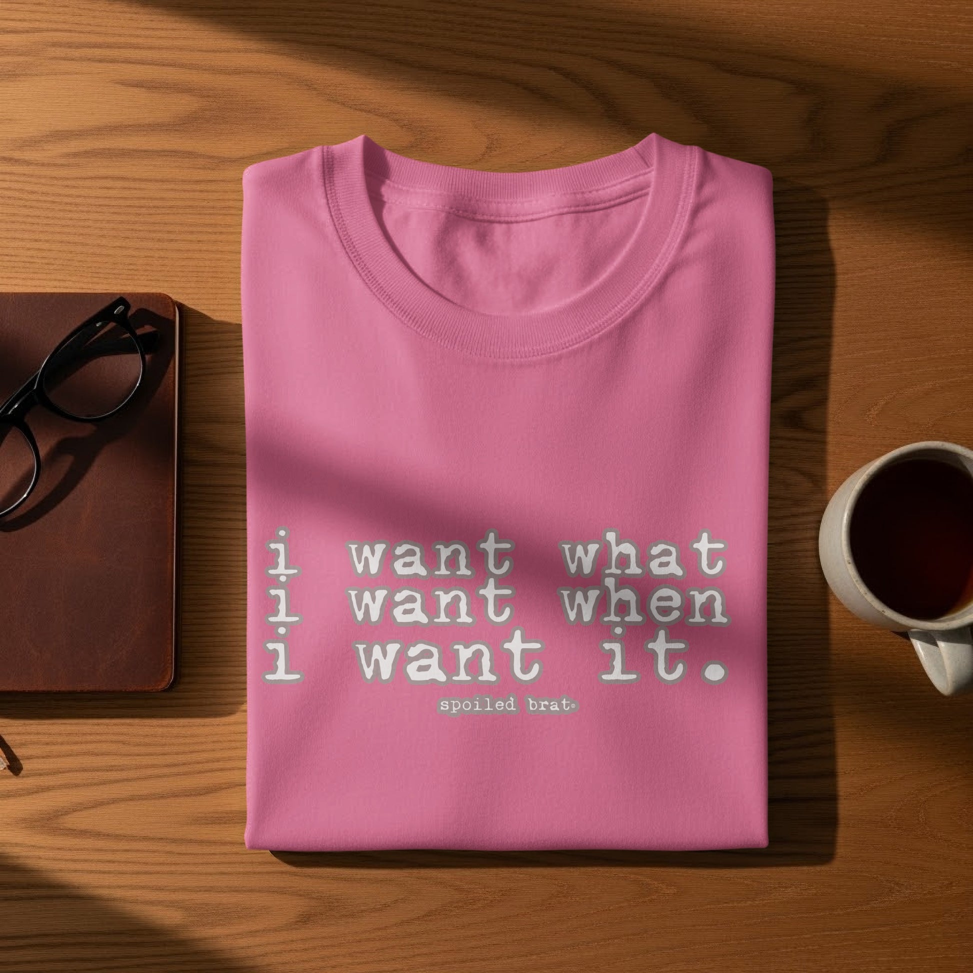 I Want What I Want When I Want It T-shirt product
