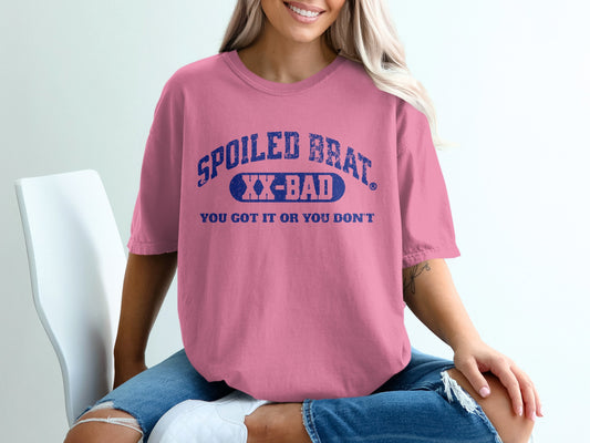 Spoiled Brat XX-Bad You Got It Or You Don't shirt product type