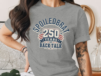 T-shirt with text "Spoiledbrat 250 years of back talk"